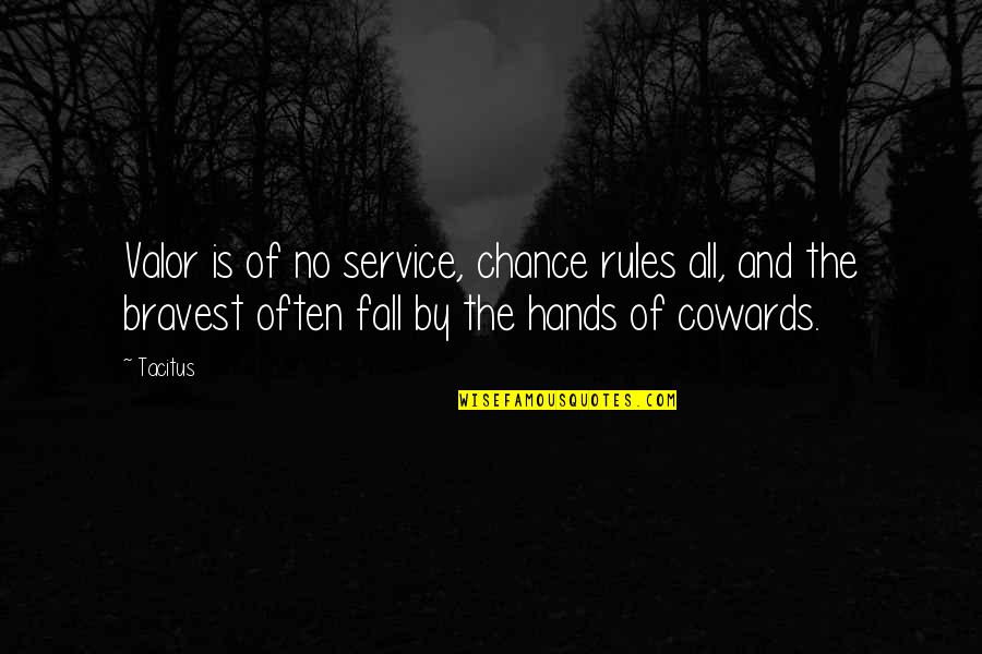 The Cowards Quotes By Tacitus: Valor is of no service, chance rules all, The Cowards Quotes By Tacitus: Valor is of no service, chance rules all,