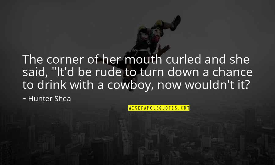The Cowboy Quotes By Hunter Shea: The corner of her mouth curled and she