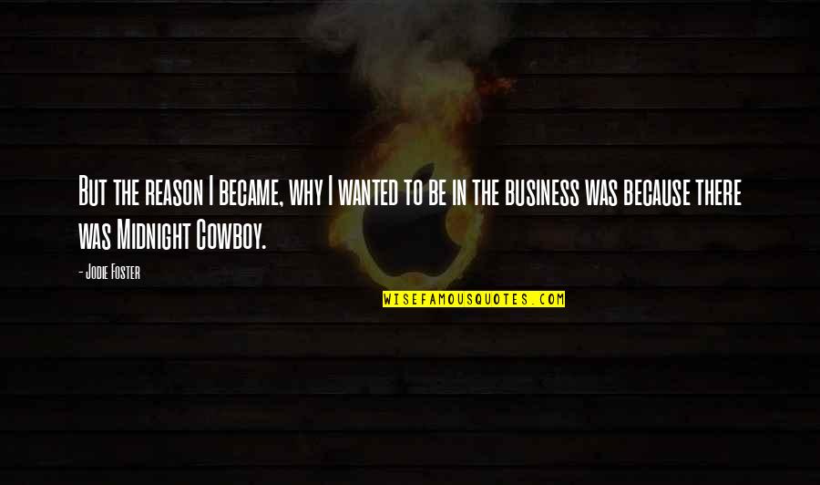 The Cowboy Quotes By Jodie Foster: But the reason I became, why I wanted