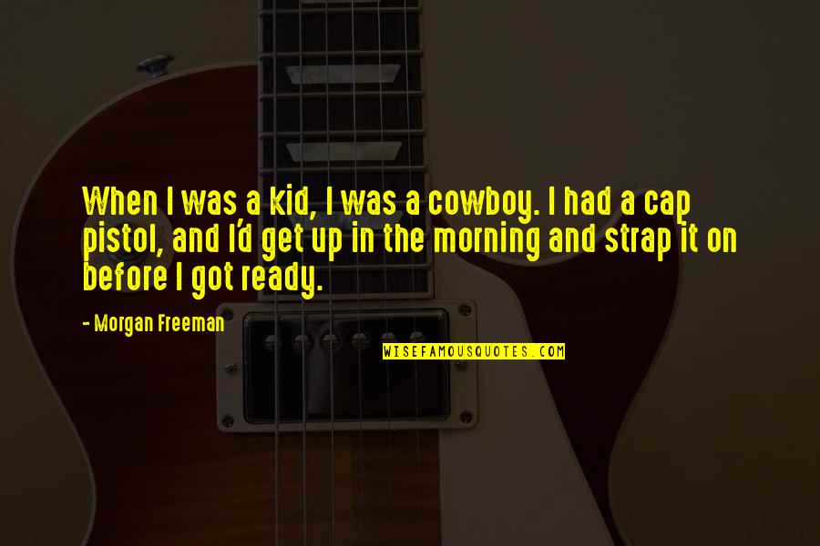The Cowboy Quotes By Morgan Freeman: When I was a kid, I was a
