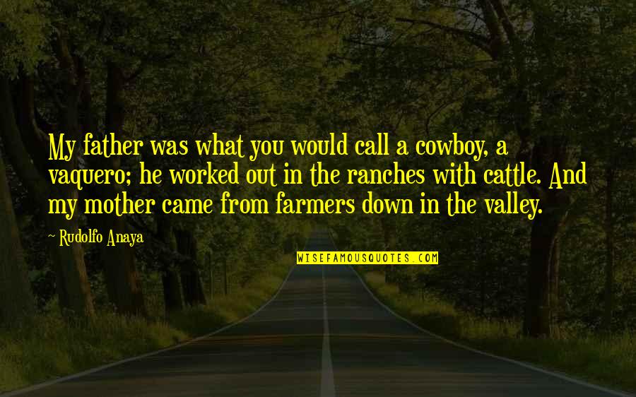 The Cowboy Quotes By Rudolfo Anaya: My father was what you would call a