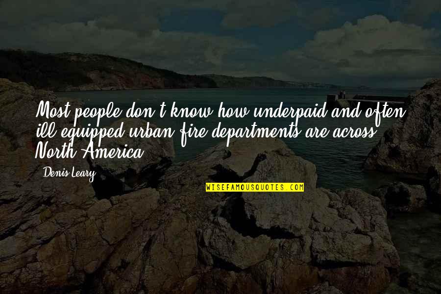 The Cowboy Way Of Life Quotes By Denis Leary: Most people don't know how underpaid and often The Cowboy Way Of Life Quotes By Denis Leary: Most people don't know how underpaid and often
