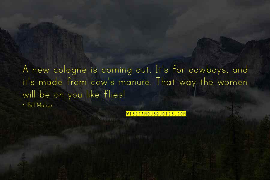 The Cowboy Way Quotes By Bill Maher: A new cologne is coming out. It's for