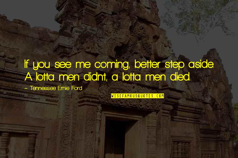 The Craft Bonnie Quotes By Tennessee Ernie Ford: If you see me coming, better step aside.