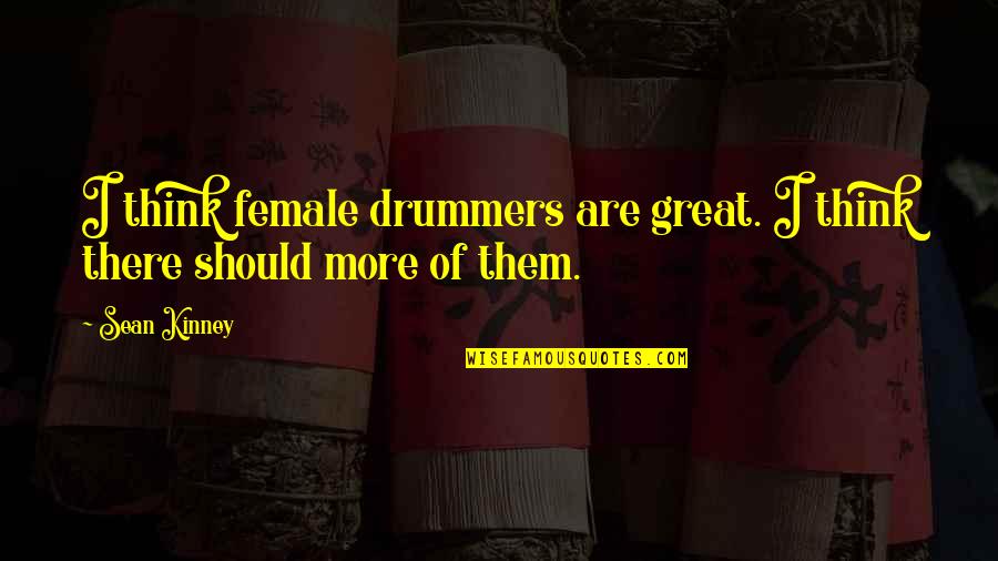 The Craft Nancy Downs Quotes By Sean Kinney: I think female drummers are great. I think