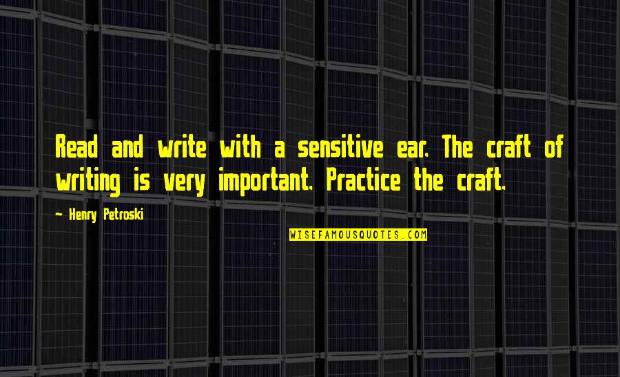 The Craft Of Writing Quotes By Henry Petroski: Read and write with a sensitive ear. The