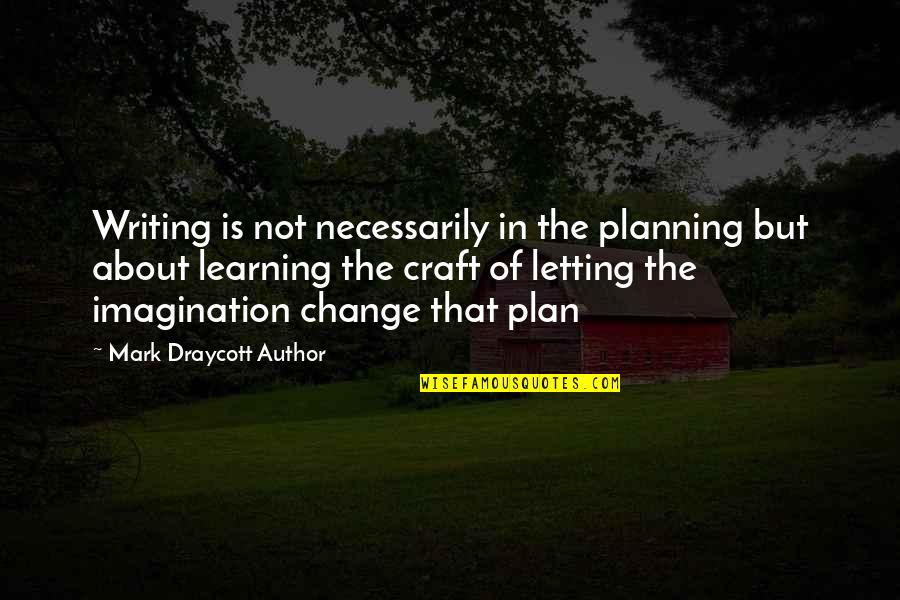 The Craft Of Writing Quotes By Mark Draycott Author: Writing is not necessarily in the planning but