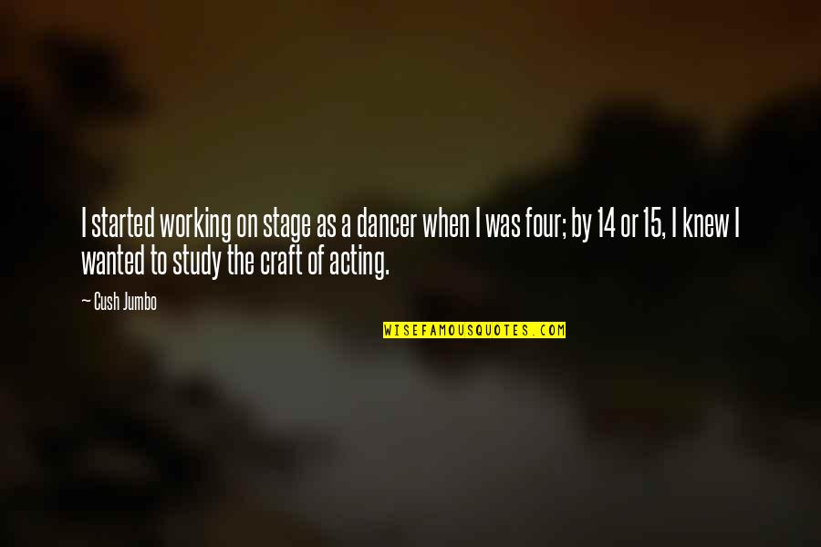The Craft Quotes By Cush Jumbo: I started working on stage as a dancer The Craft Quotes By Cush Jumbo: I started working on stage as a dancer