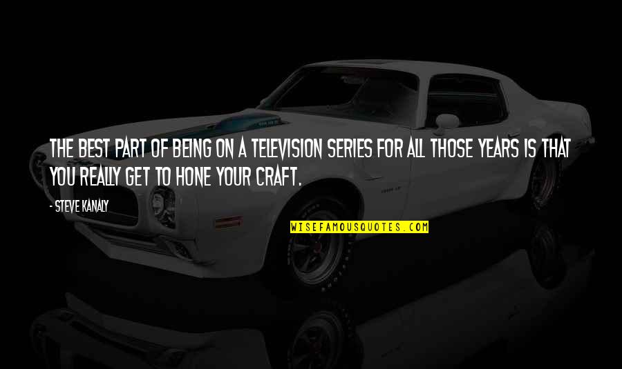 The Craft Quotes By Steve Kanaly: The best part of being on a television The Craft Quotes By Steve Kanaly: The best part of being on a television