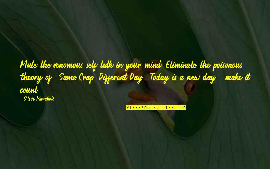 The Crap We Talk Quotes By Steve Maraboli: Mute the venomous self-talk in your mind. Eliminate