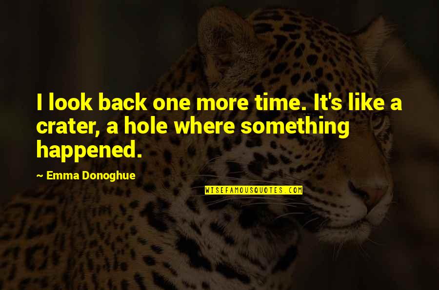 The Crater Quotes By Emma Donoghue: I look back one more time. It's like