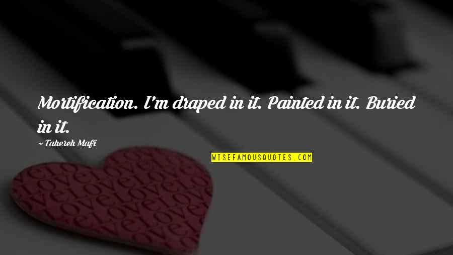 The Crater Quotes By Tahereh Mafi: Mortification. I'm draped in it. Painted in it.