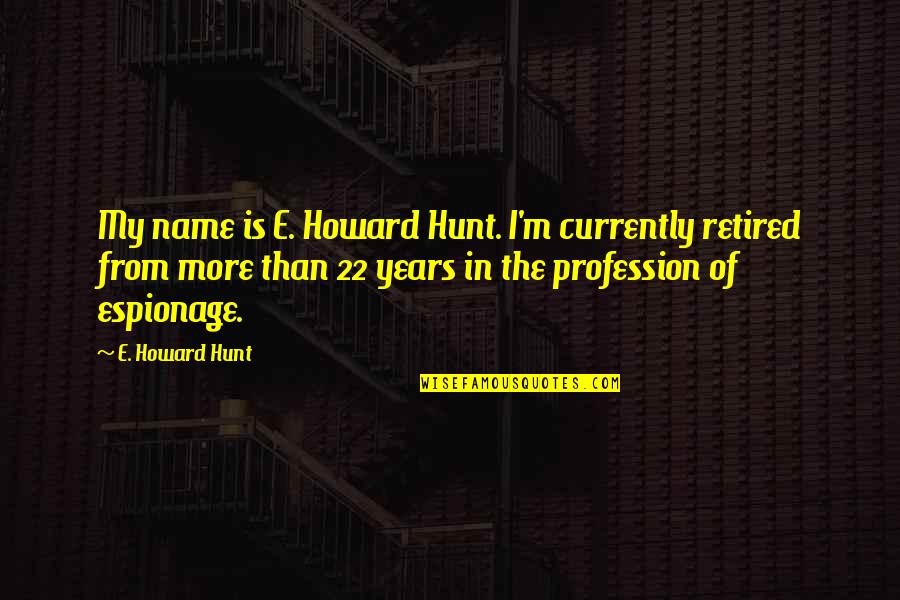 The Crazy Man Book Quotes By E. Howard Hunt: My name is E. Howard Hunt. I'm currently