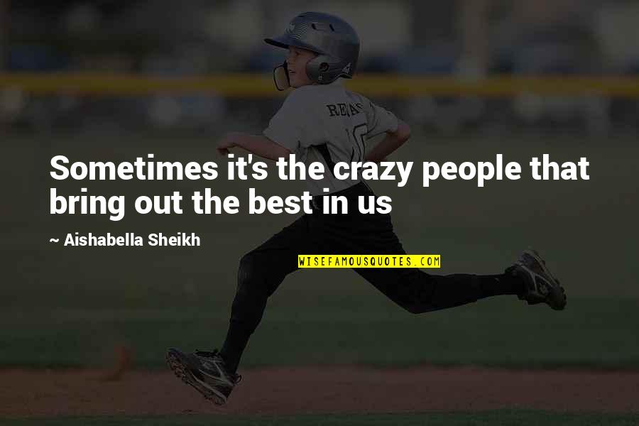 The Crazy Quotes By Aishabella Sheikh: Sometimes it's the crazy people that bring out The Crazy Quotes By Aishabella Sheikh: Sometimes it's the crazy people that bring out