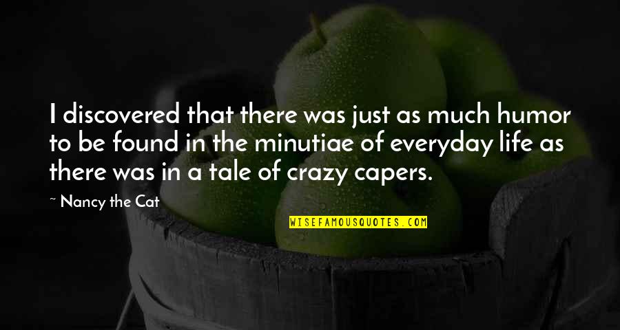 The Crazy Quotes By Nancy The Cat: I discovered that there was just as much The Crazy Quotes By Nancy The Cat: I discovered that there was just as much