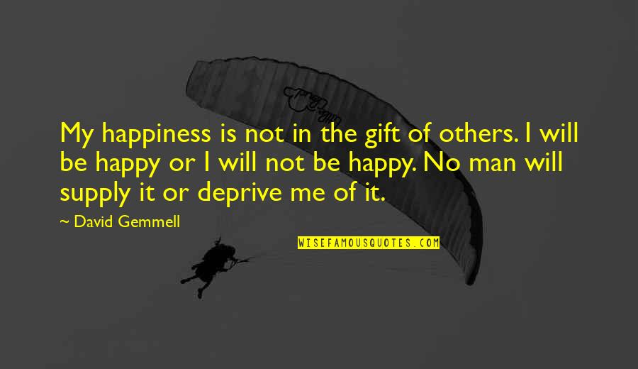 The Crazy World We Live In Quotes By David Gemmell: My happiness is not in the gift of The Crazy World We Live In Quotes By David Gemmell: My happiness is not in the gift of