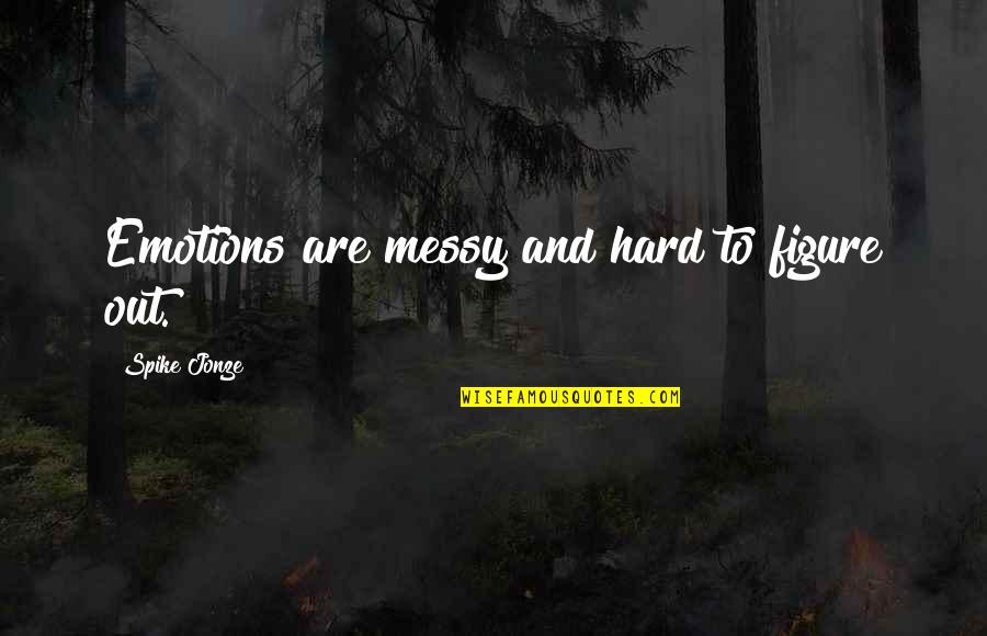 The Crazy World We Live In Quotes By Spike Jonze: Emotions are messy and hard to figure out. The Crazy World We Live In Quotes By Spike Jonze: Emotions are messy and hard to figure out.