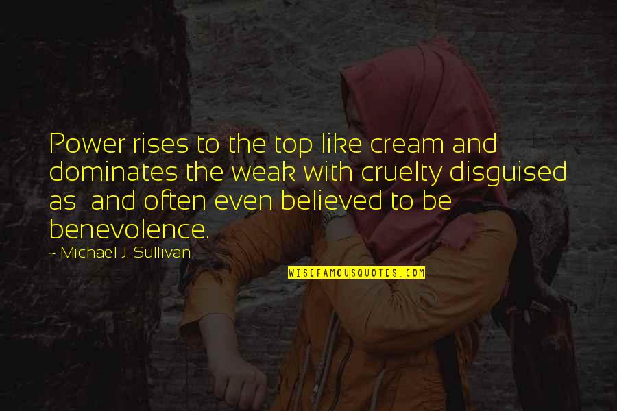 The Cream Rises To The Top Quotes By Michael J. Sullivan: Power rises to the top like cream and