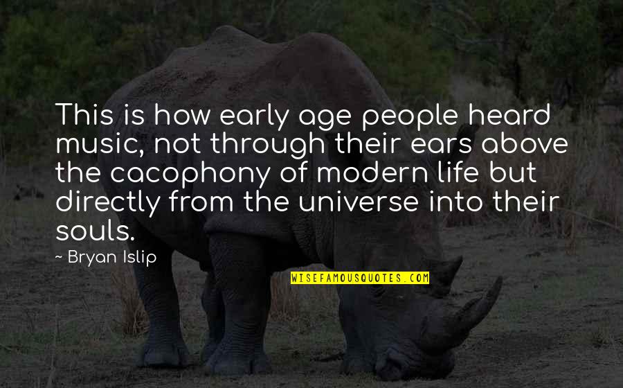 The Creation Of The Universe Quotes By Bryan Islip: This is how early age people heard music,