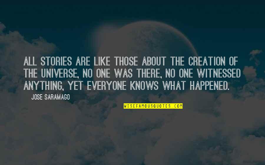 The Creation Of The Universe Quotes By Jose Saramago: All stories are like those about the creation