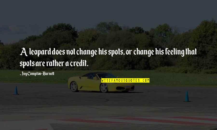 The Creeps Adventure Time Quotes By Ivy Compton-Burnett: A leopard does not change his spots, or The Creeps Adventure Time Quotes By Ivy Compton-Burnett: A leopard does not change his spots, or