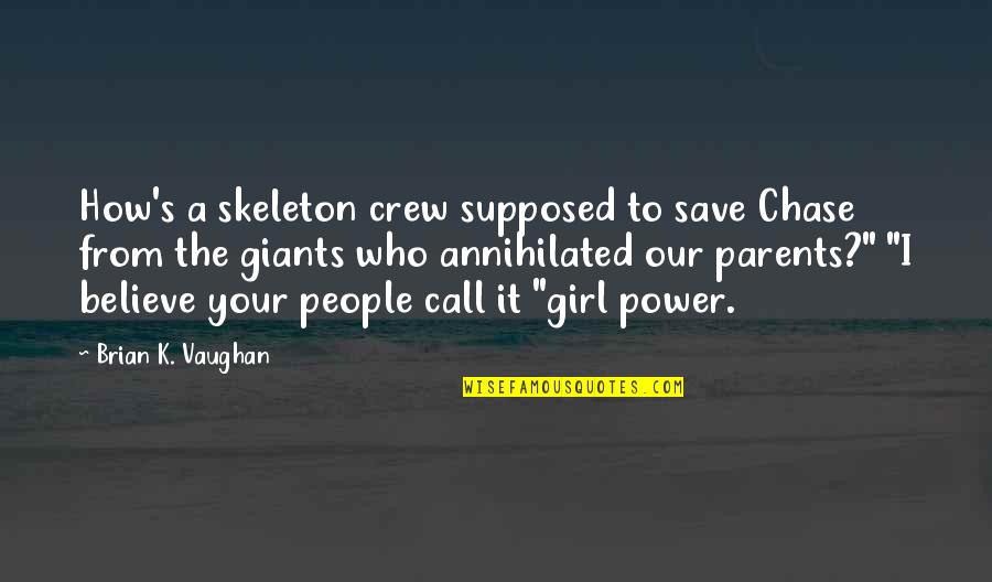 The Crew Quotes By Brian K. Vaughan: How's a skeleton crew supposed to save Chase The Crew Quotes By Brian K. Vaughan: How's a skeleton crew supposed to save Chase
