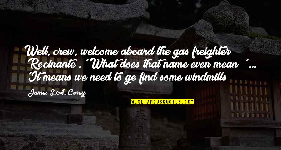 The Crew Quotes By James S.A. Corey: Well, crew, welcome aboard the gas freighter _Rocinante_.''What The Crew Quotes By James S.A. Corey: Well, crew, welcome aboard the gas freighter _Rocinante_.''What