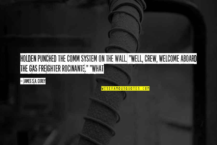 The Crew Quotes By James S.A. Corey: Holden punched the comm system on the wall. The Crew Quotes By James S.A. Corey: Holden punched the comm system on the wall.