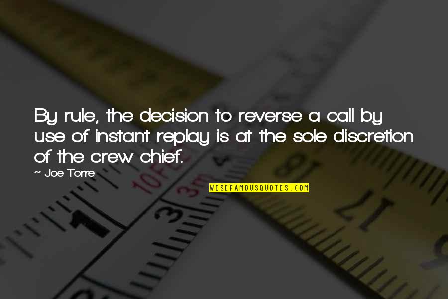 The Crew Quotes By Joe Torre: By rule, the decision to reverse a call The Crew Quotes By Joe Torre: By rule, the decision to reverse a call