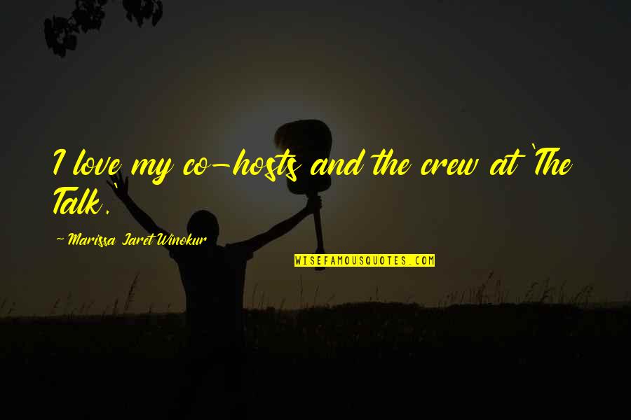 The Crew Quotes By Marissa Jaret Winokur: I love my co-hosts and the crew at The Crew Quotes By Marissa Jaret Winokur: I love my co-hosts and the crew at