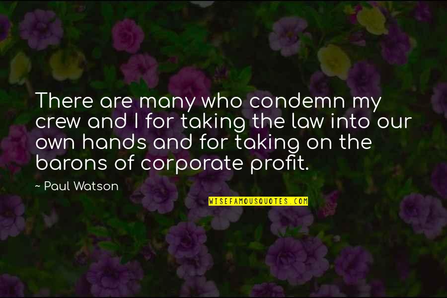 The Crew Quotes By Paul Watson: There are many who condemn my crew and The Crew Quotes By Paul Watson: There are many who condemn my crew and