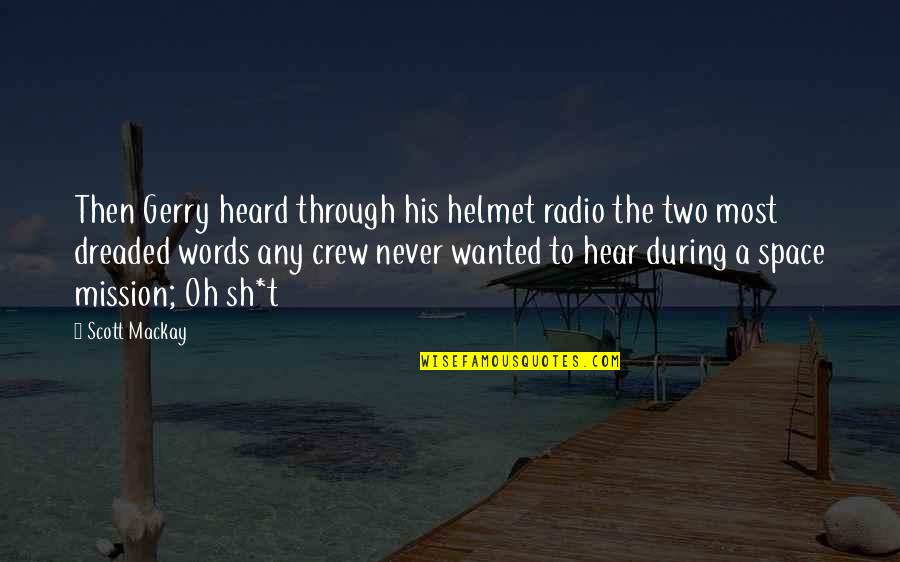The Crew Quotes By Scott Mackay: Then Gerry heard through his helmet radio the The Crew Quotes By Scott Mackay: Then Gerry heard through his helmet radio the