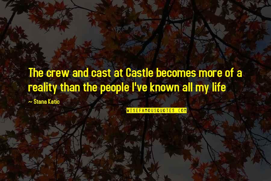 The Crew Quotes By Stana Katic: The crew and cast at Castle becomes more The Crew Quotes By Stana Katic: The crew and cast at Castle becomes more