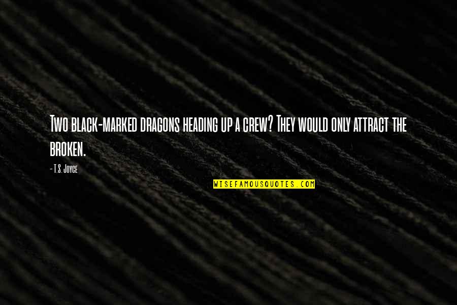 The Crew Quotes By T.S. Joyce: Two black-marked dragons heading up a crew? They