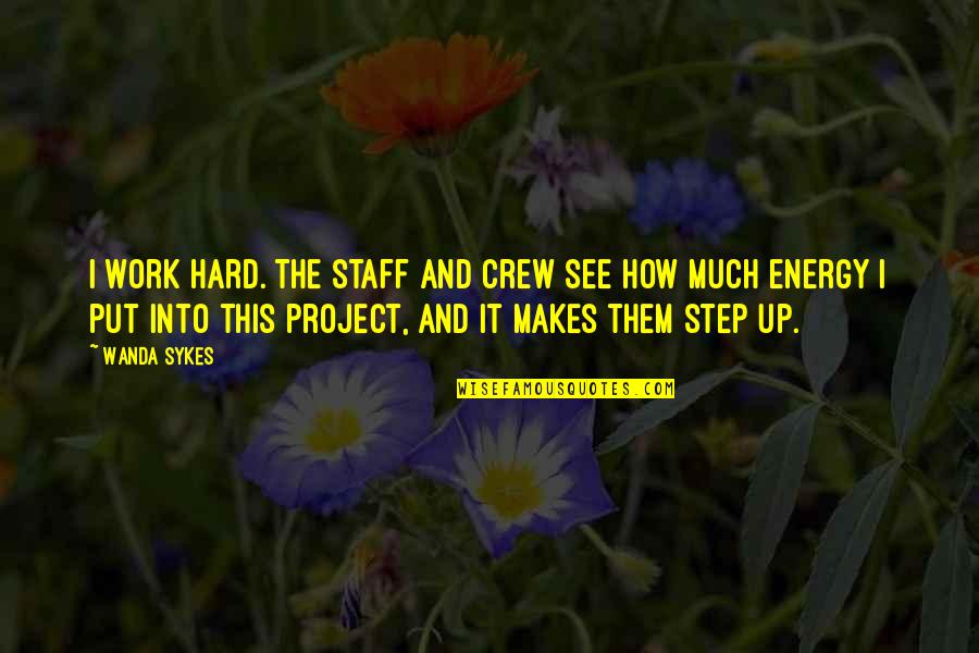 The Crew Quotes By Wanda Sykes: I work hard. The staff and crew see The Crew Quotes By Wanda Sykes: I work hard. The staff and crew see