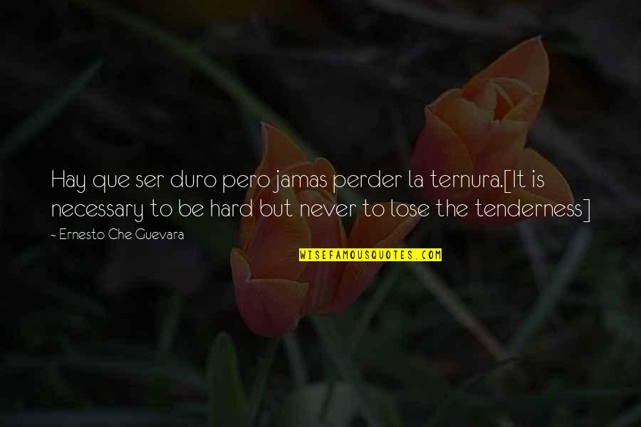 The Croods Quotes By Ernesto Che Guevara: Hay que ser duro pero jamas perder la The Croods Quotes By Ernesto Che Guevara: Hay que ser duro pero jamas perder la
