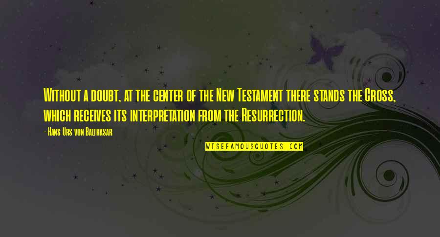 The Cross And Resurrection Quotes By Hans Urs Von Balthasar: Without a doubt, at the center of the