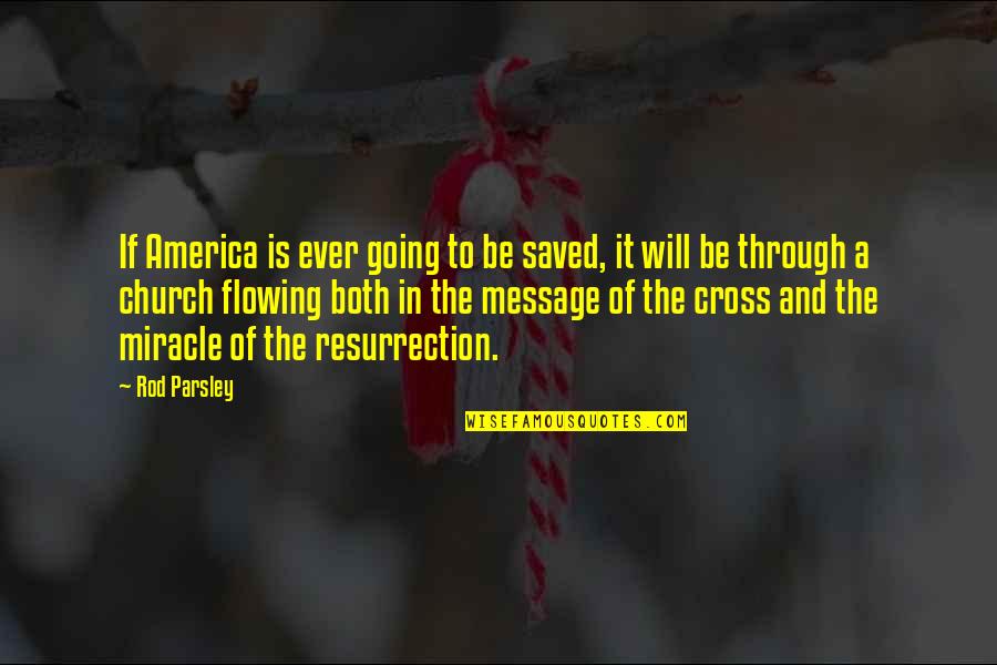 The Cross And Resurrection Quotes By Rod Parsley: If America is ever going to be saved,