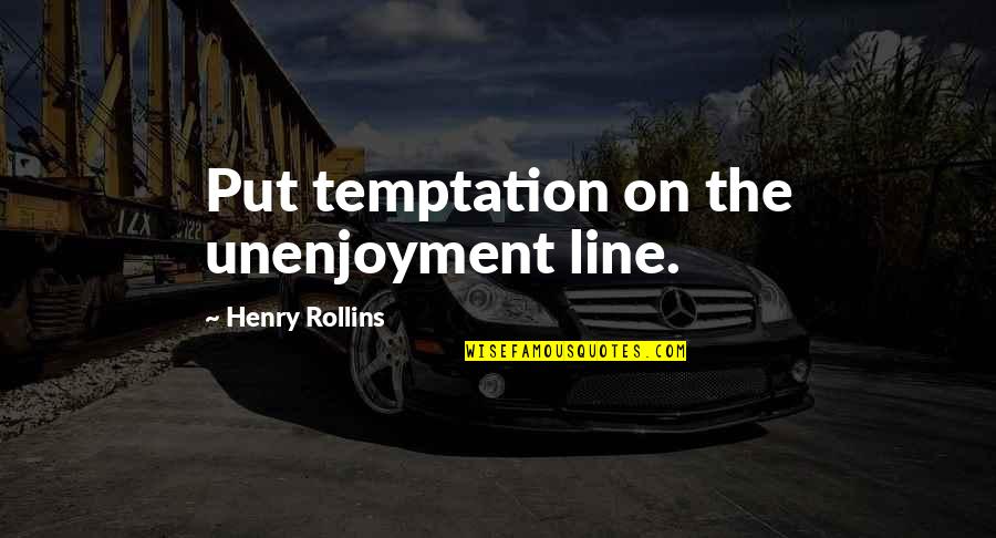 The Cross Bible Quotes By Henry Rollins: Put temptation on the unenjoyment line.