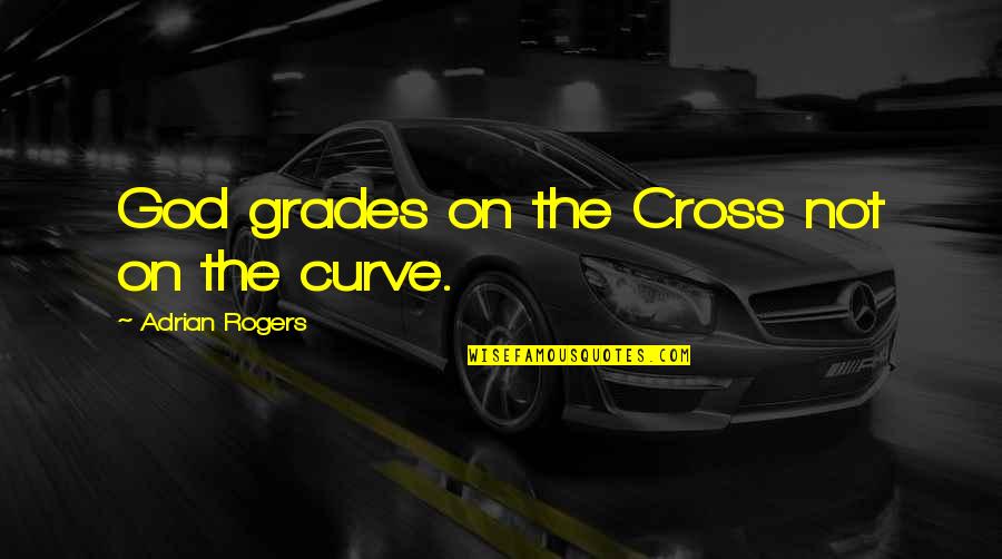 The Cross Quotes By Adrian Rogers: God grades on the Cross not on the