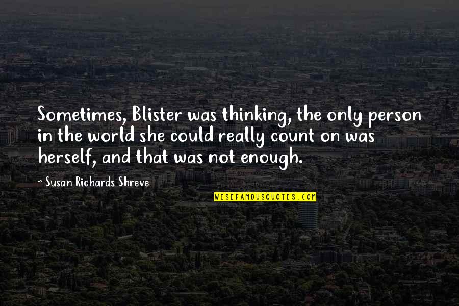 The Crossing Guard Quotes By Susan Richards Shreve: Sometimes, Blister was thinking, the only person in