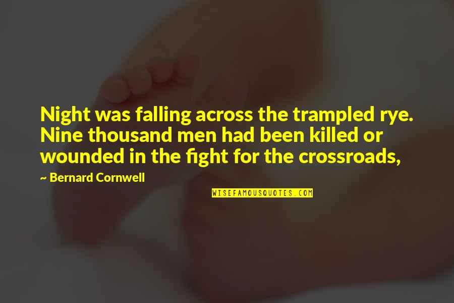The Crossroads Quotes By Bernard Cornwell: Night was falling across the trampled rye. Nine