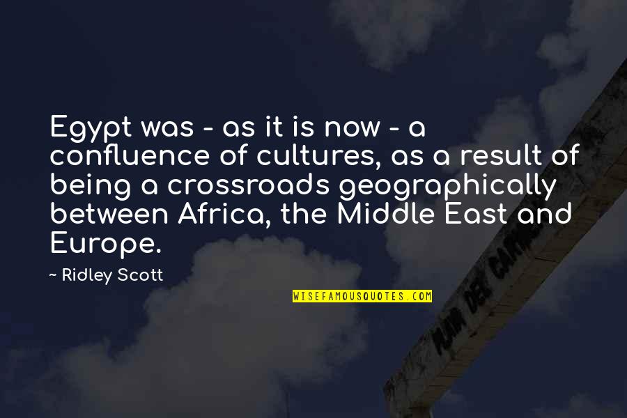The Crossroads Quotes By Ridley Scott: Egypt was - as it is now -