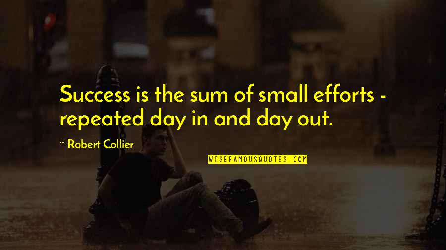 The Crow Devils Night Quotes By Robert Collier: Success is the sum of small efforts -