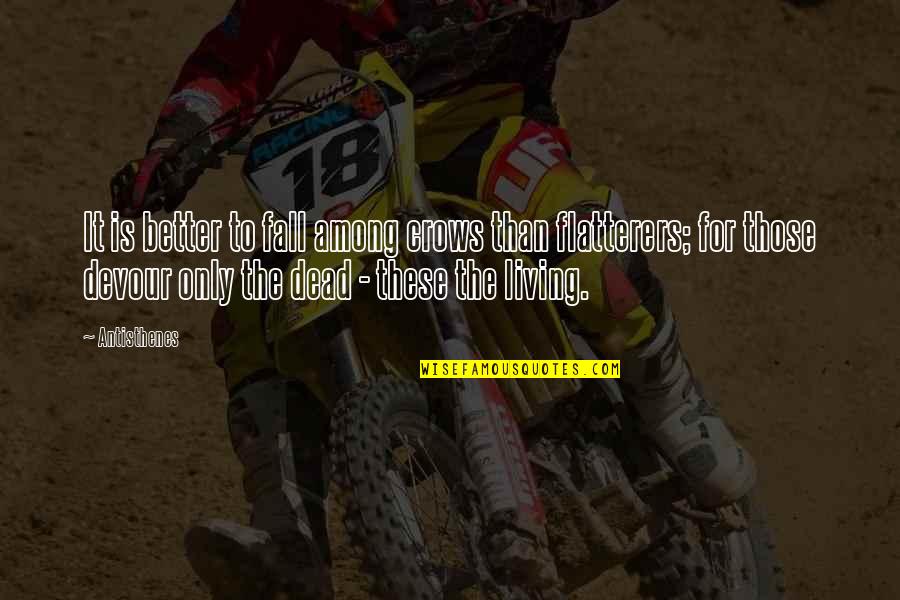 The Crow Quotes By Antisthenes: It is better to fall among crows than