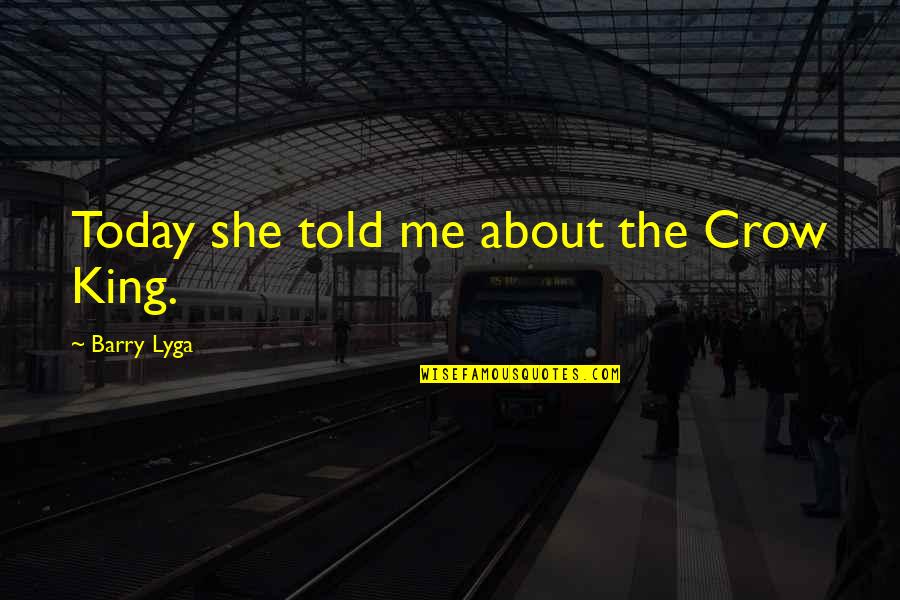 The Crow Quotes By Barry Lyga: Today she told me about the Crow King.
