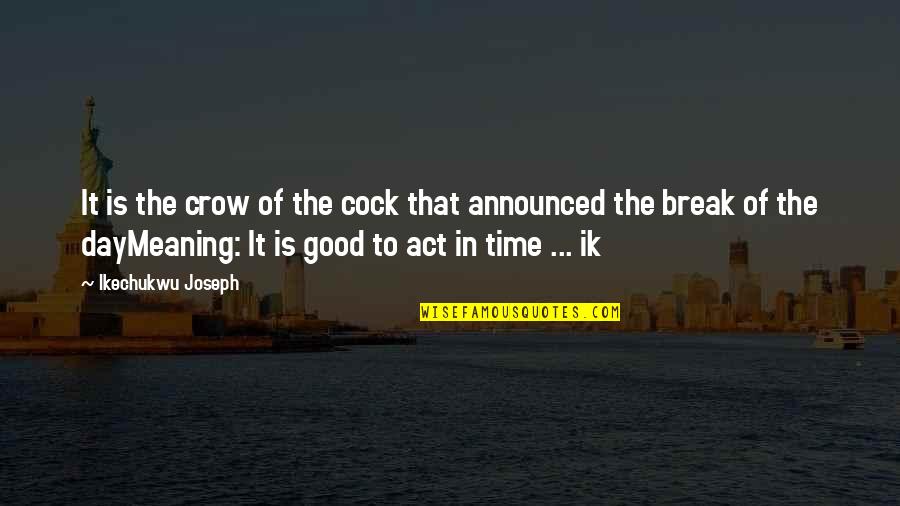 The Crow Quotes By Ikechukwu Joseph: It is the crow of the cock that