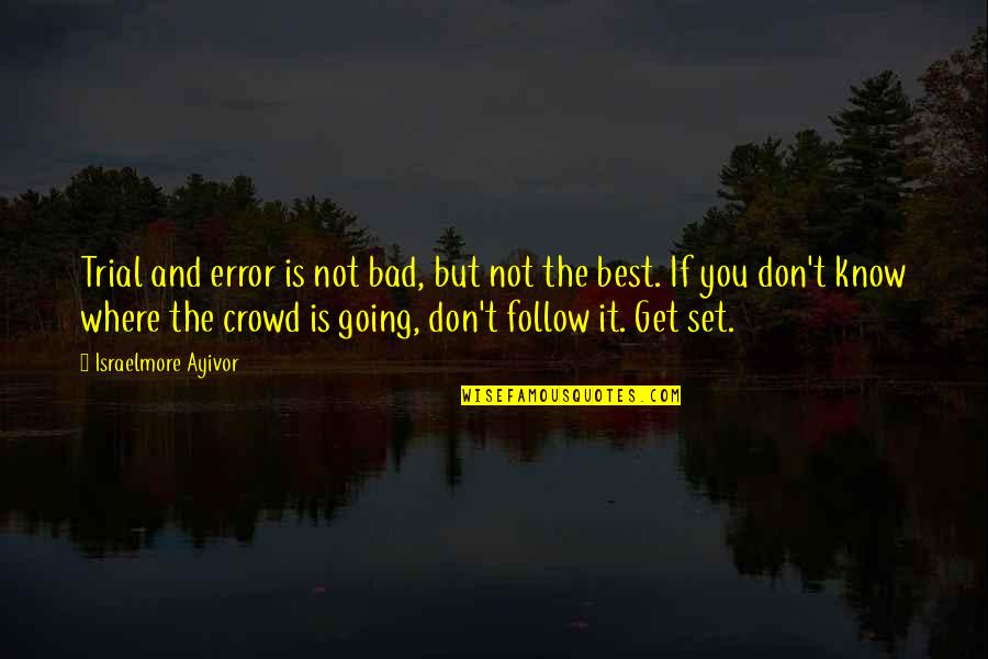 The Crow Quotes By Israelmore Ayivor: Trial and error is not bad, but not