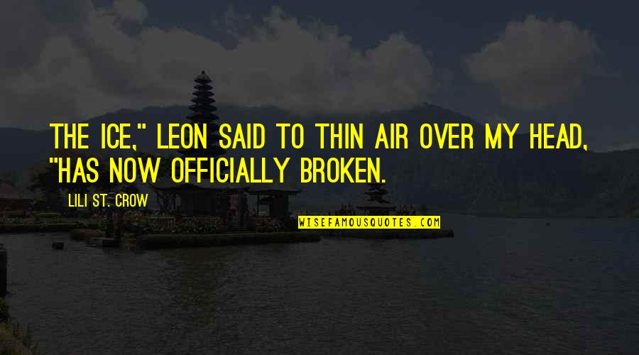 The Crow Quotes By Lili St. Crow: The ice," Leon said to thin air over