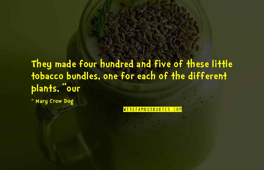 The Crow Quotes By Mary Crow Dog: They made four hundred and five of these
